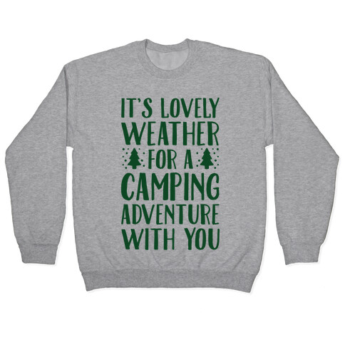 It's Lovely Weather For A Camping Adventure With You Parody Pullover