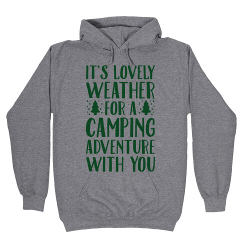 It's Lovely Weather For A Camping Adventure With You Parody Hooded Sweatshirt