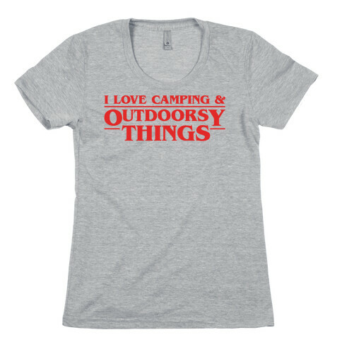 I Love Camping & Outdoorsy Things Parody Womens T-Shirt