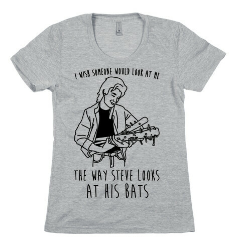 I Wish Someone Would Look At Me The Way Steve Looks At His Bats Parody Womens T-Shirt