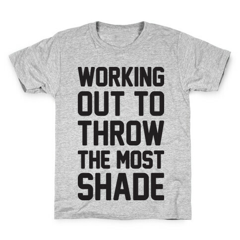 Working Out To Throw The Most Shade Kids T-Shirt