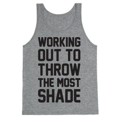 Working Out To Throw The Most Shade Tank Top