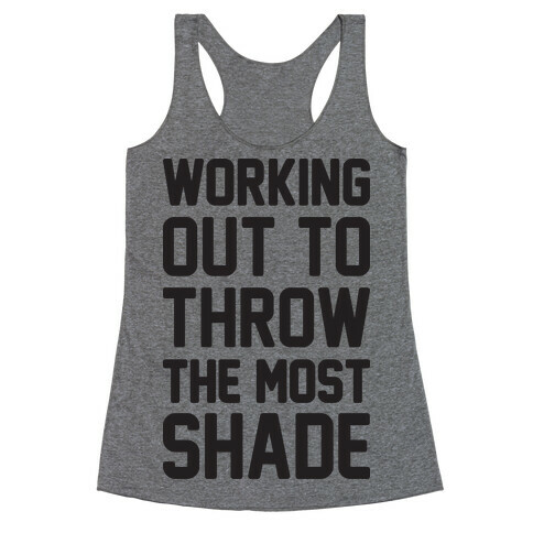 Working Out To Throw The Most Shade Racerback Tank Top