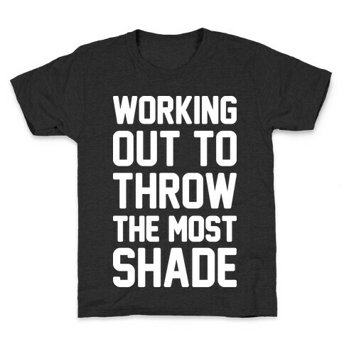 Working Out To Throw The Most Shade Kids T-Shirt