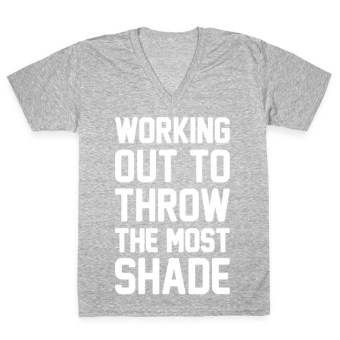 Working Out To Throw The Most Shade V-Neck Tee Shirt