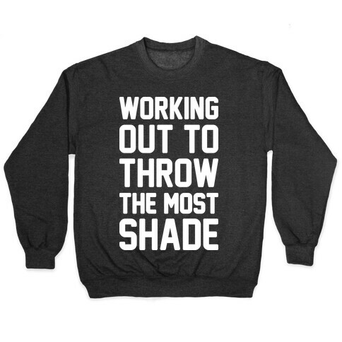 Working Out To Throw The Most Shade Pullover