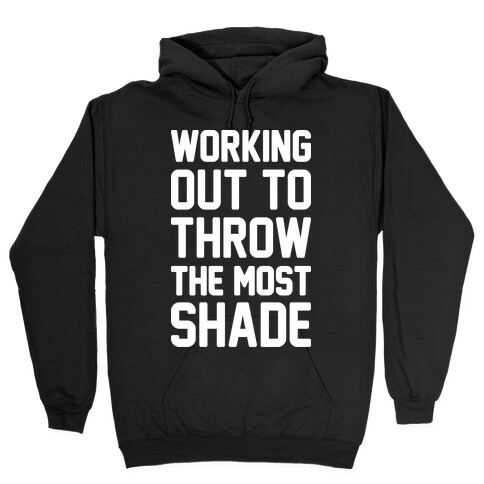 Working Out To Throw The Most Shade Hooded Sweatshirt