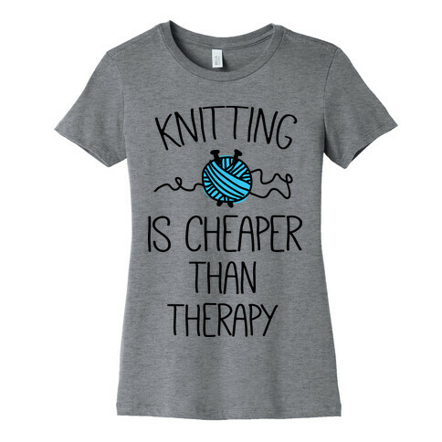 Knitting Is Cheaper Than Therapy Womens T-Shirt