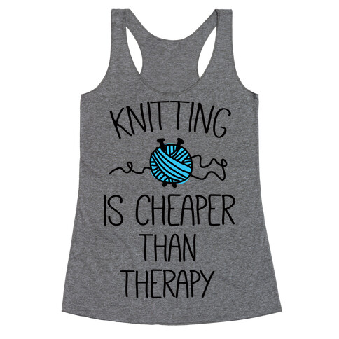 Knitting Is Cheaper Than Therapy Racerback Tank Top