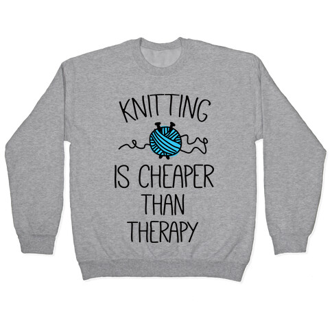 Knitting Is Cheaper Than Therapy Pullover