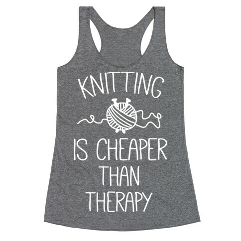 Knitting Is Cheaper Than Therapy Racerback Tank Top
