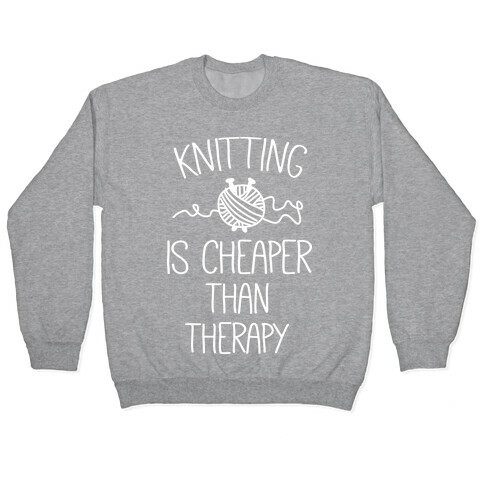 Knitting Is Cheaper Than Therapy Pullover