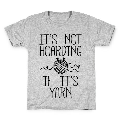 It's Not Hoarding If It's Yarn Kids T-Shirt