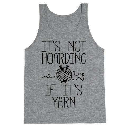 It's Not Hoarding If It's Yarn Tank Top