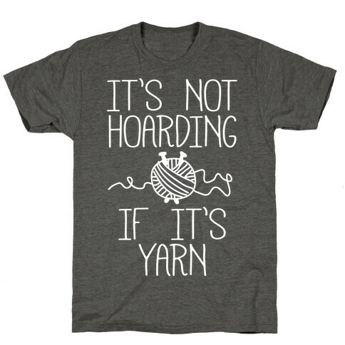 It's Not Hoarding If It's Yarn T-Shirt