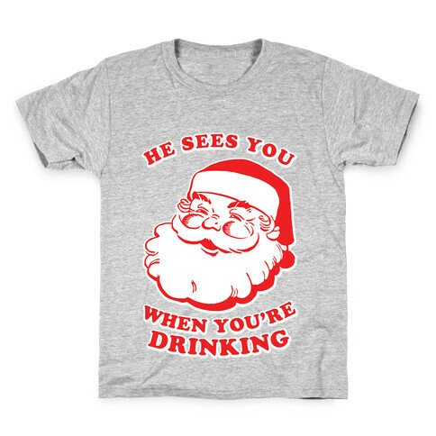 He Sees You When You're Drinking Kids T-Shirt