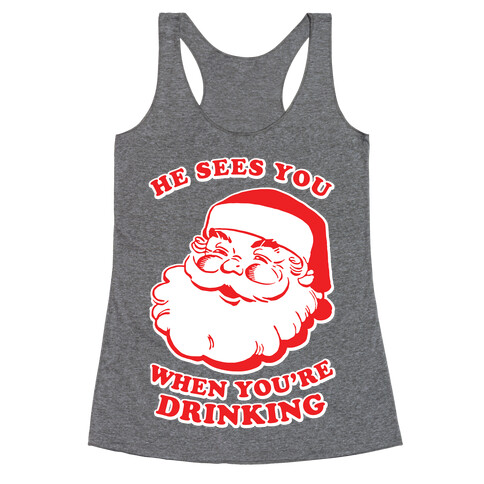 He Sees You When You're Drinking Racerback Tank Top