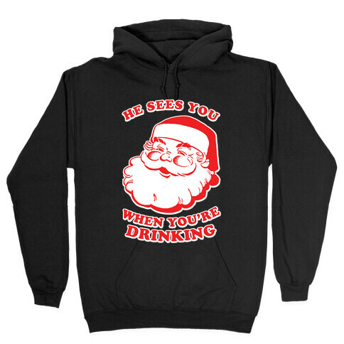 He Sees You When You're Drinking Hooded Sweatshirt