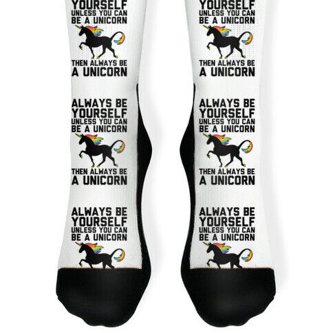 Always Be Yourself, Unless You Can Be A Unicorn Sock