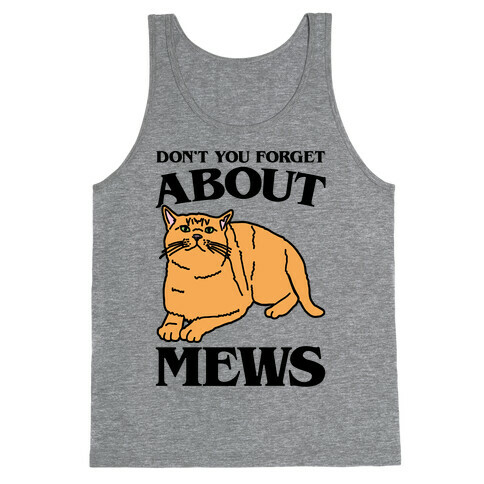 Don't You Forget About Mews Parody Tank Top