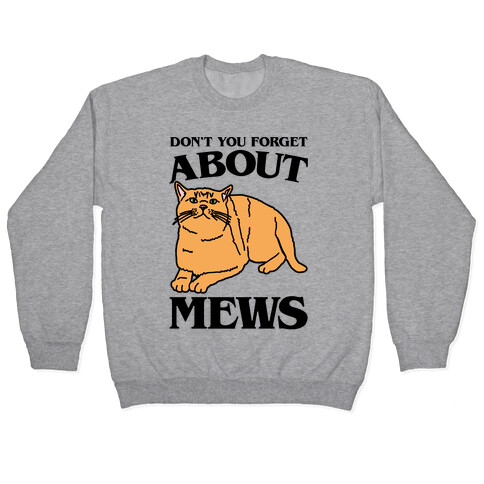 Don't You Forget About Mews Parody Pullover