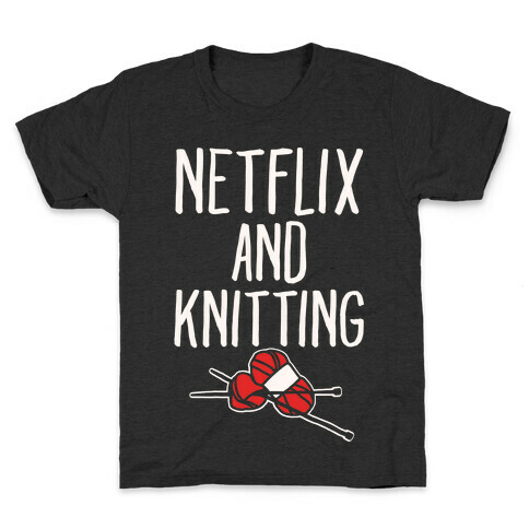 Netflix and Knitting White Print Kids T-Shirt