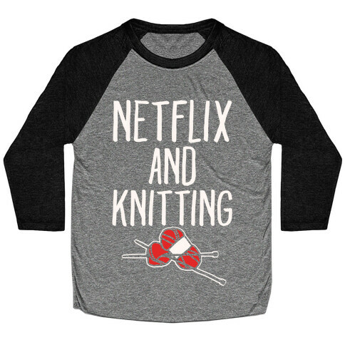 Netflix and Knitting White Print Baseball Tee