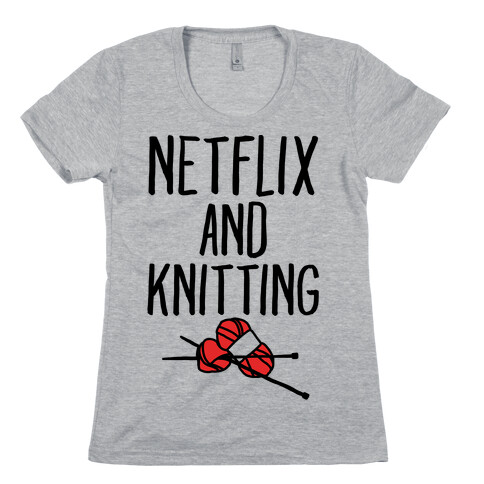 Netflix and Knitting Womens T-Shirt