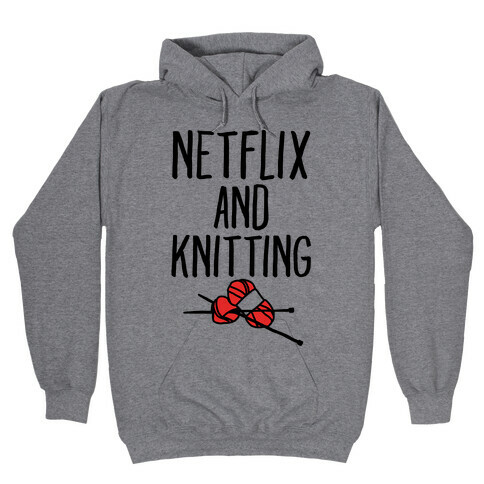 Netflix and Knitting Hooded Sweatshirt