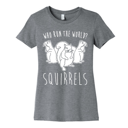 Who Run The World Squirrels Parody White Print Womens T-Shirt