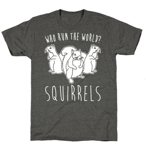 Who Run The World Squirrels Parody White Print T-Shirt
