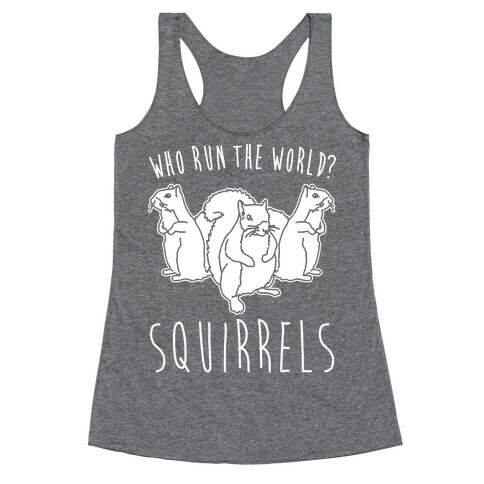 Who Run The World Squirrels Parody White Print Racerback Tank Top