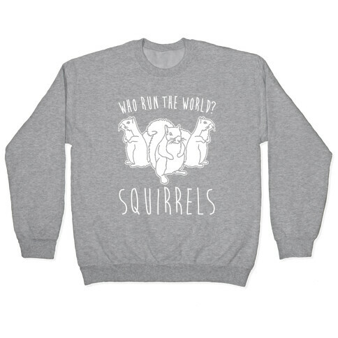 Who Run The World Squirrels Parody White Print Pullover