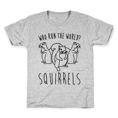 Who Run The World Squirrels Parody Kids T-Shirt