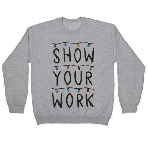 Show Your Work Parody Pullover