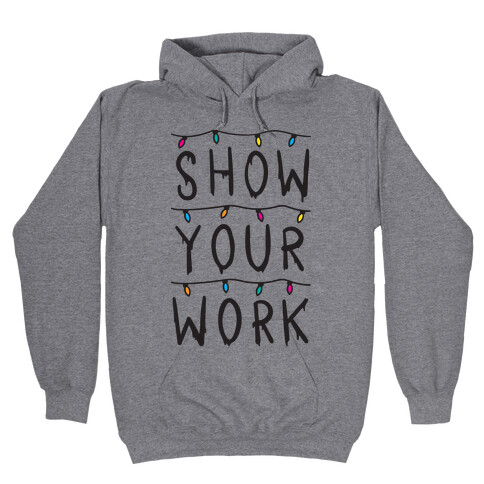 Show Your Work Parody Hooded Sweatshirt