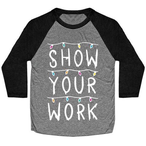 Show Your Work Parody Baseball Tee