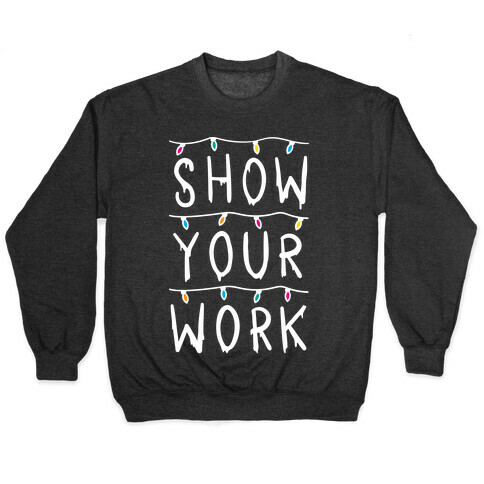 Show Your Work Parody Pullover