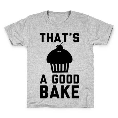 That's a Good Bake Kids T-Shirt