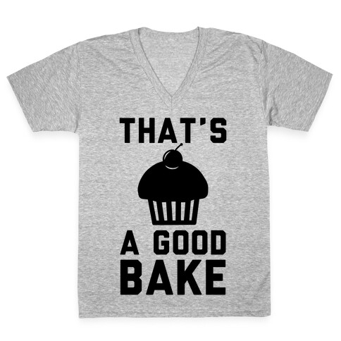 That's a Good Bake V-Neck Tee Shirt