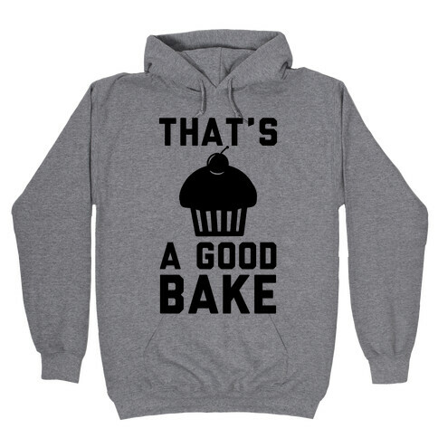 That's a Good Bake Hooded Sweatshirt