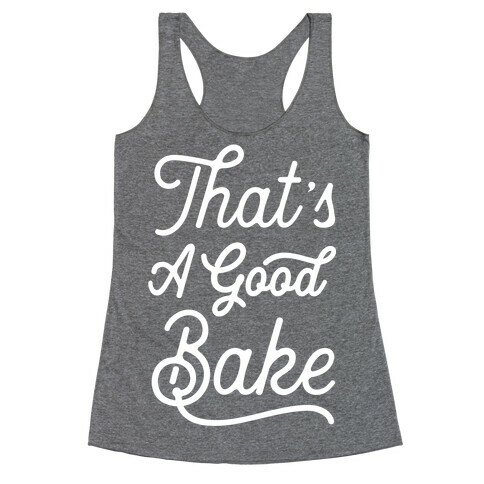 That's a Good Bake Racerback Tank Top