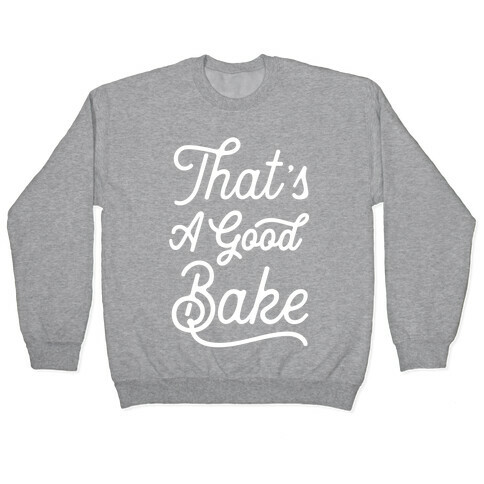 That's a Good Bake Pullover