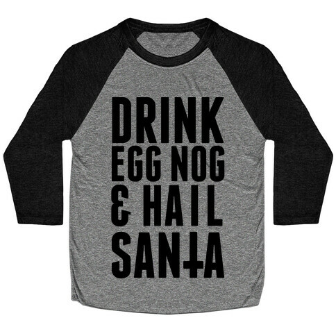 Drink Egg Nog and Hail Santa Baseball Tee