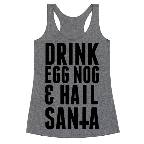 Drink Egg Nog and Hail Santa Racerback Tank Top