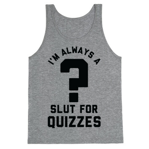 I'm Always a Slut for Quizzes Tank Top