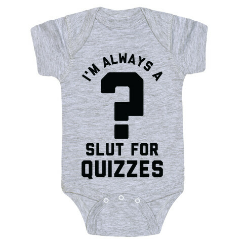 I'm Always a Slut for Quizzes Baby One-Piece