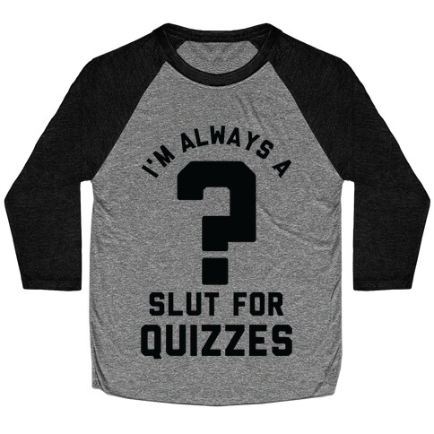 I'm Always a Slut for Quizzes Baseball Tee