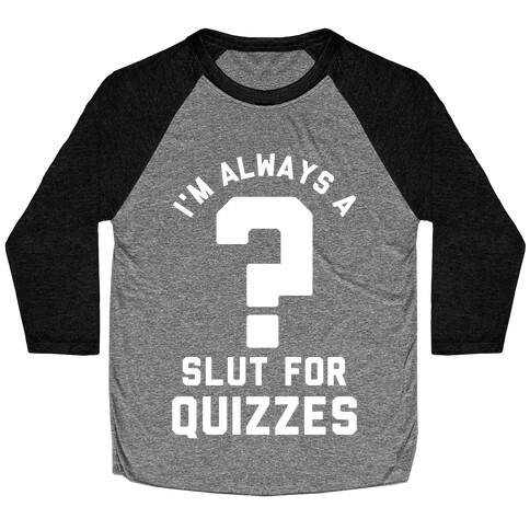 I'm Always a Slut for Quizzes Baseball Tee