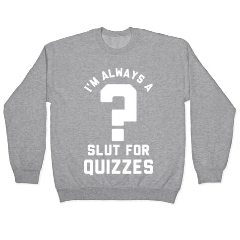 I'm Always a Slut for Quizzes Pullover